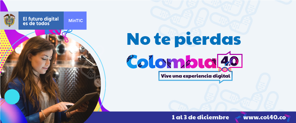 Llegó Colombia 4.0, tres días para no perderse lo mejor del mundo en contenidos digitales y sector TIC