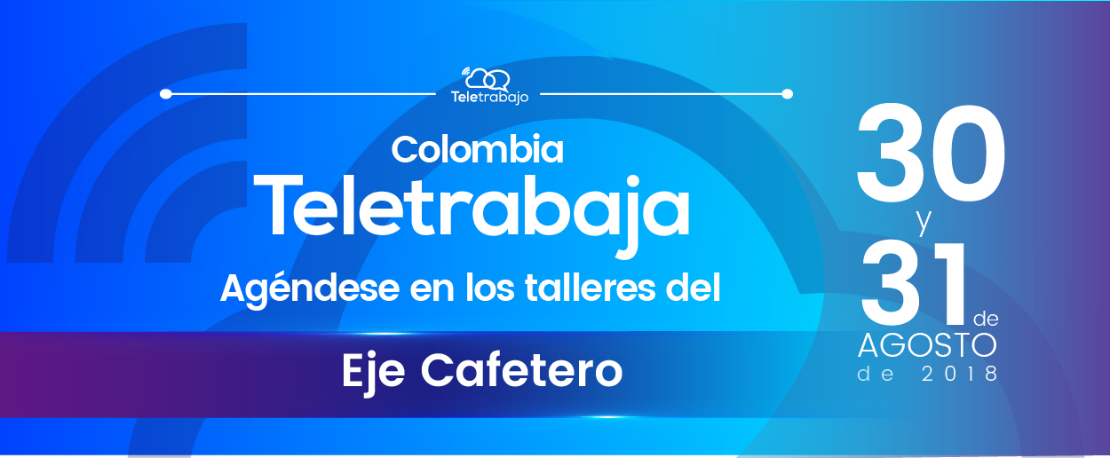 Participe en los talleres de Teletrabajo en Pereira y Manizales